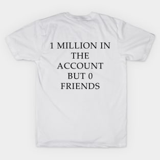 1 Million In The Account But 0 Friends T-Shirt